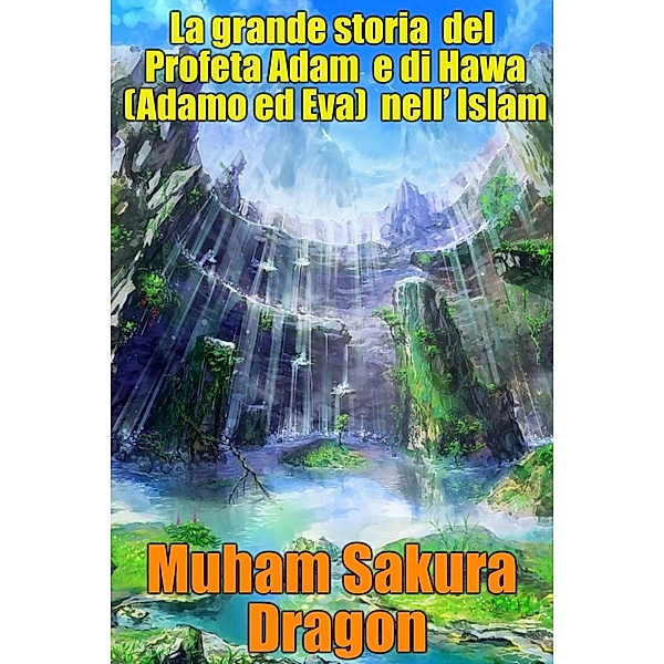 La grande storia del Profeta Adam e di Hawa (Adamo ed Eva) nell' Islam, Muham Sakura Dragon