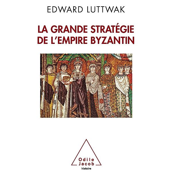 La Grande Strategie de l'empire byzantin, Luttwak Edward N. Luttwak
