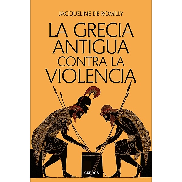 La Grecia antigua contra la violencia, Jacqueline De Romilly