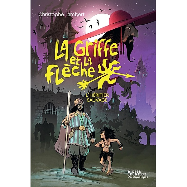 La Griffe et la flèche, tome 1 - L'héritier sauvage / Romans 8/12 ans, Christophe Lambert