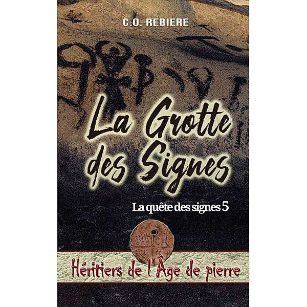La Grotte des Signes (Héritiers de l'Âge de pierre, #5) / Héritiers de l'Âge de pierre, Cristina Rebiere, Olivier Rebiere