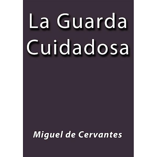 La guarda cuidadosa, Miguel De Cervantes