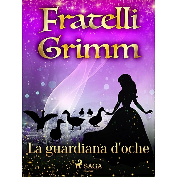 La guardiana d'oche / Le più belle fiabe dei fratelli Grimm Bd.10, Brothers Grimm