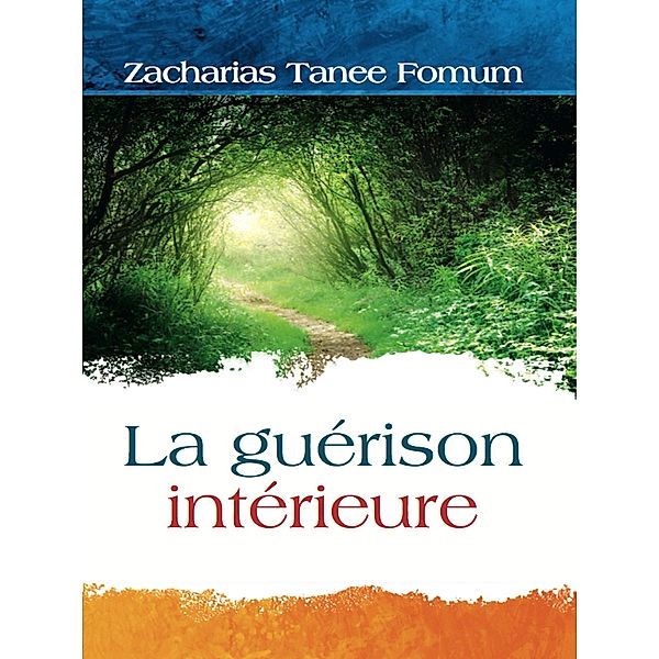 La guérison intérieure (Hors Serie, #1) / Hors Serie, Zacharias Tanee Fomum