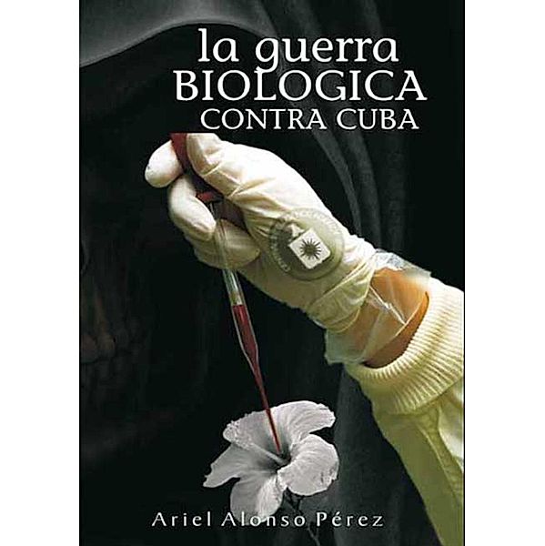 La guerra biológica contra Cuba, Ariel Alonso Pérez