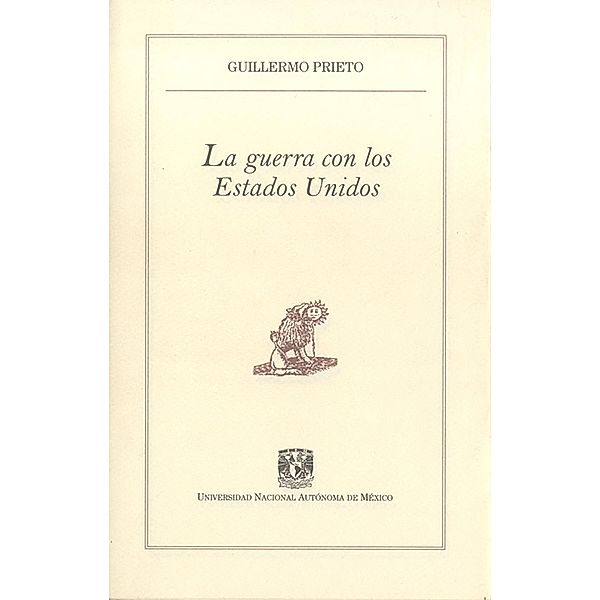 La guerra con los Estados Unidos / Pequeños Grandes Ensayos, Guillermo Prieto