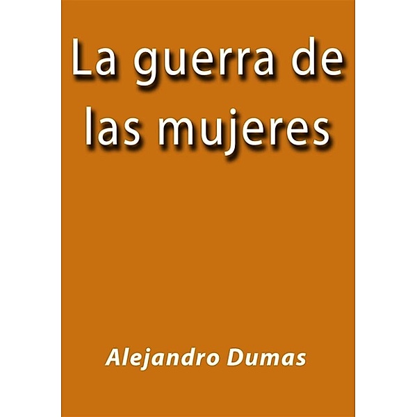 La guerra de las mujeres, Alejandro Dumas