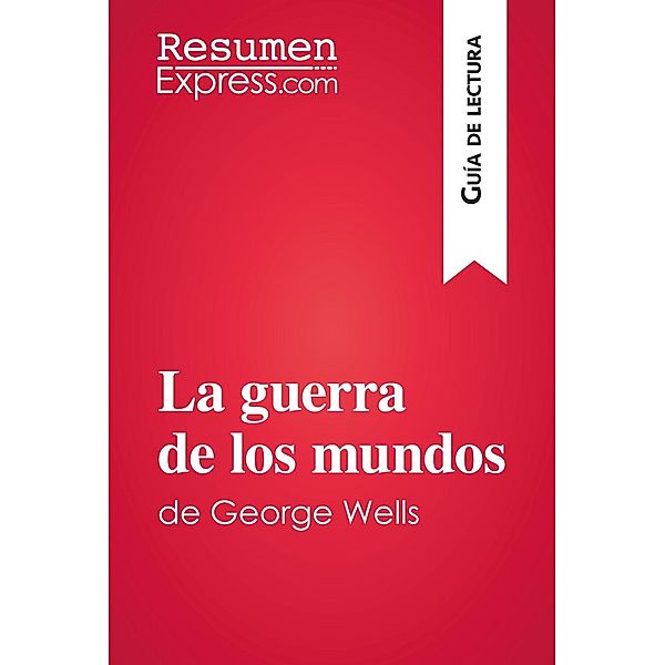 La guerra de los mundos de George Wells (Guía de lectura), Resumenexpress