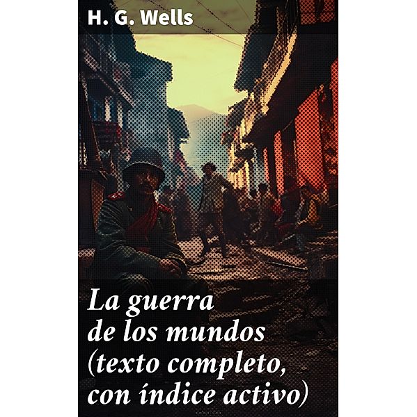 La guerra de los mundos (texto completo, con índice activo), H. G. Wells