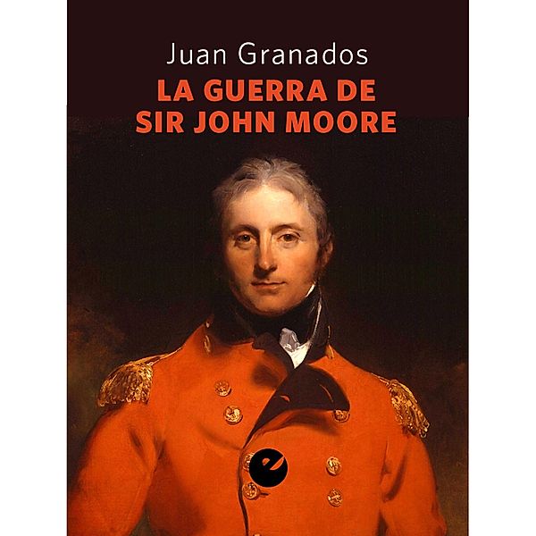 La guerra de Sir John Moore, Juan Antonio Granados Loureda