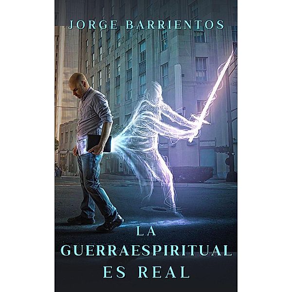 La Guerra Espiritual es Real / Guerra Espiritual, Jorge Barrientos