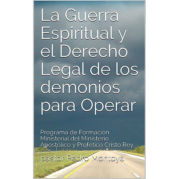 La Guerra Espiritual y el ¿Derecho Legal de los ¿demonios para Operar, Pedro Montoya