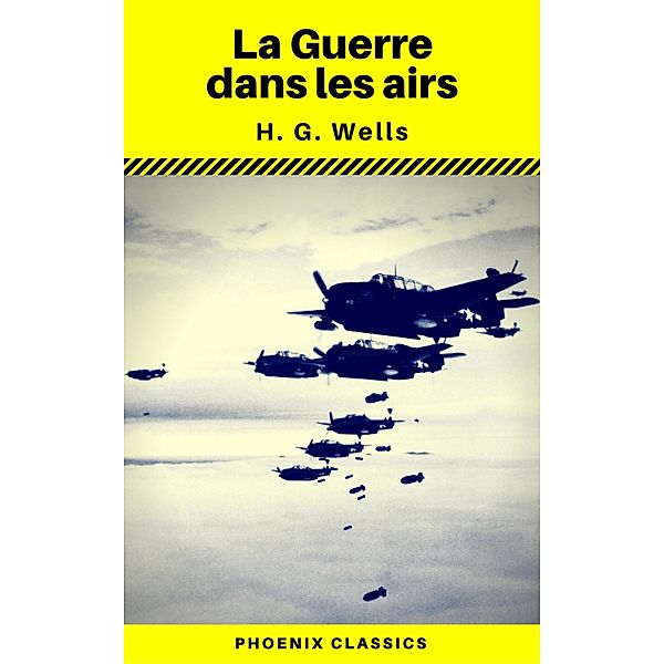 La Guerre dans les airs (Phoenix Classics), H. G. Wells, Phoenix Classics