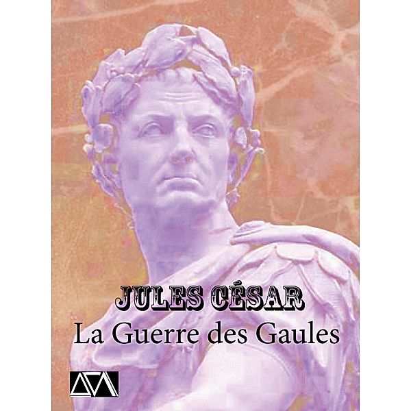 La Guerre des Gaules, Jules César