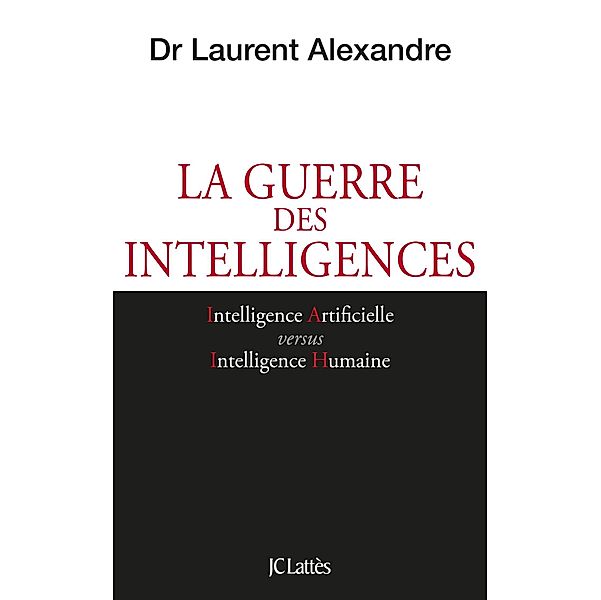 La guerre des intelligences / Essais et documents, Laurent Alexandre