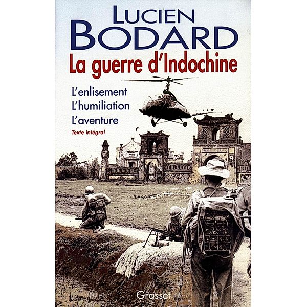 La guerre d'Indochine / Essai, Lucien Bodard
