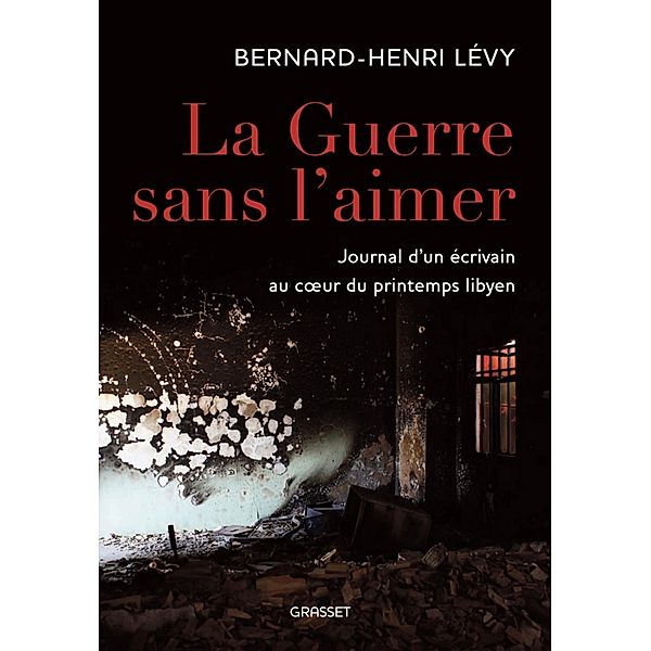 La guerre sans l'aimer / essai français, Bernard-Henri Lévy