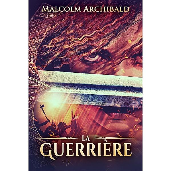 La Guerrière / La Guerrière Bd.1, Malcolm Archibald