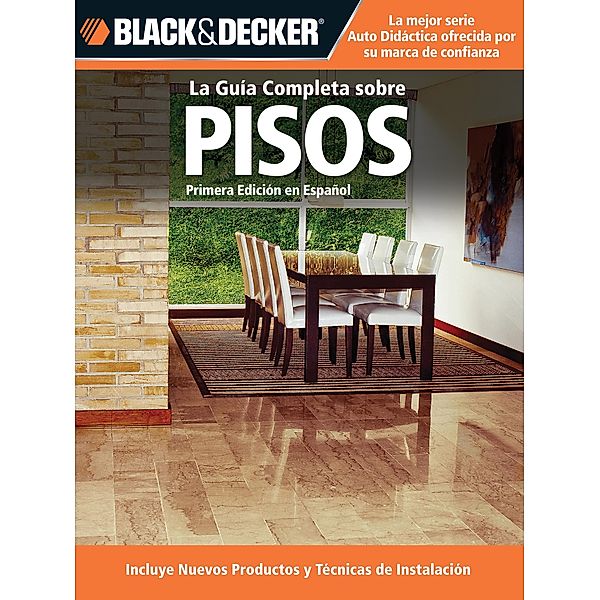 La Guia Completa sobre Pisos / Black & Decker Complete Guide, Editors of CPi