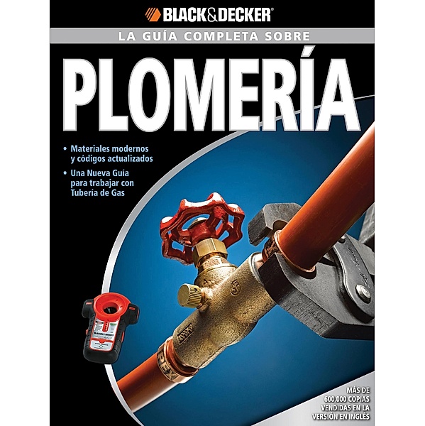 La guía completa sobre plomería / Black & Decker Complete Guide, Editors of CPi