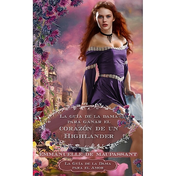 La Guía de la Dama para Ganar el Corazón de un Highlander (La Guía de la Dama para el Amor, #5) / La Guía de la Dama para el Amor, Emmanuelle de Maupassant