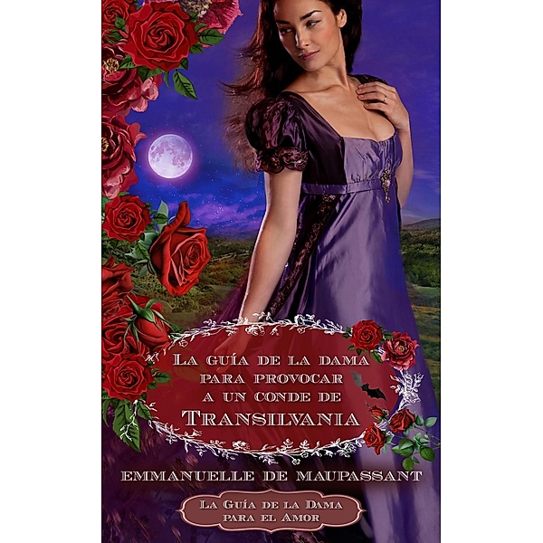 La Guía de la Dama para Provocar a un Conde de Transilvania (La Guía de la Dama para el Amor, #3) / La Guía de la Dama para el Amor, Emmanuelle de Maupassant