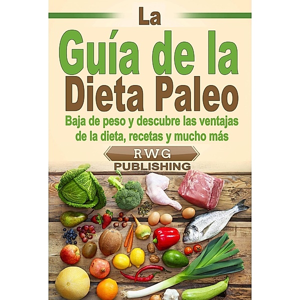 La Guía de la Dieta Paleo, Rwg Publishing
