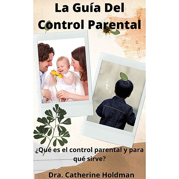La Guía Del Control Parental: ¿Qué es el control parental y para qué sirve?, Dra. Catherine Holdman