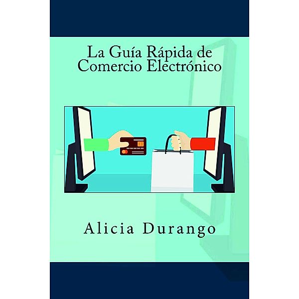 La Guía Rápida de Comercio Electrónico, Alicia Durango