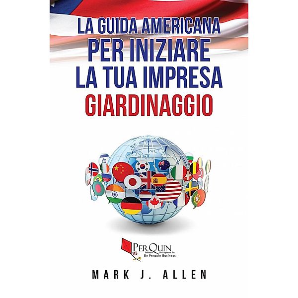 La guida Americana per iniziare la tua impresa GIARDINAGGIO, Mark J. Allen