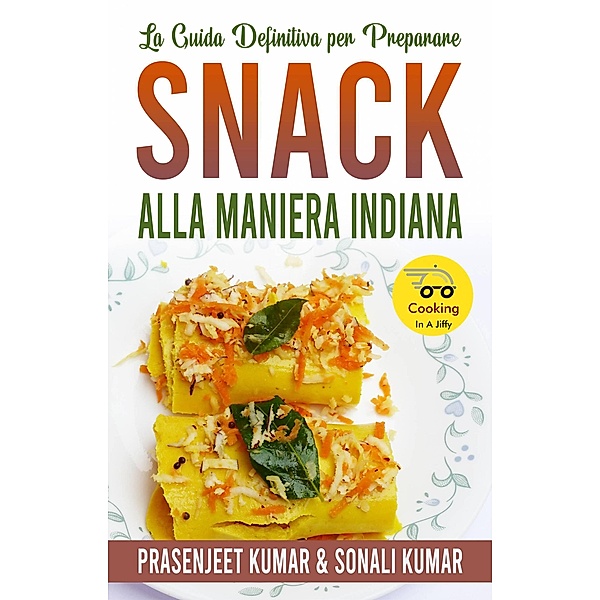 La Guida Definitiva per Preparare Snack Alla Maniera Indiana (Cucinare in un lampo, #12) / Cucinare in un lampo, Prasenjeet Kumar, Sonali Kumar