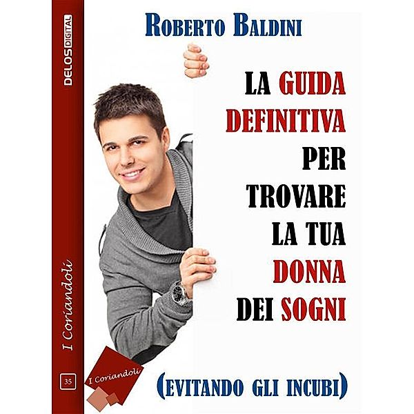 La guida definitiva per trovare la tua donna dei sogni (evitando gli incubi), Roberto Baldini