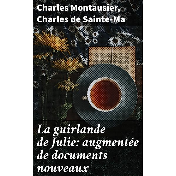 La guirlande de Julie: augmentée de documents nouveaux, Charles Montausier, Charles de Sainte-Ma