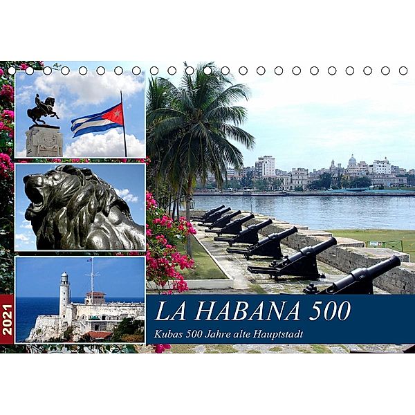 LA HABANA 500 - Kubas 500 Jahre alte Hauptstadt (Tischkalender 2021 DIN A5 quer), Henning von Löwis of Menar, Henning von Löwis of Menar