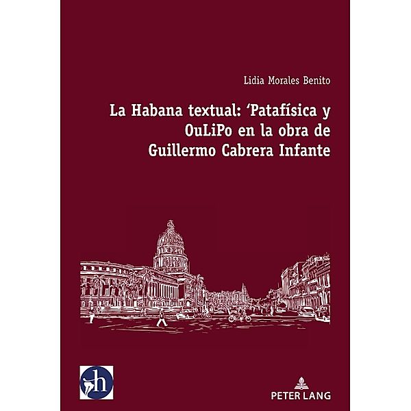 La Habana textual: 'Patafísica y oulipo en la obra de Guillermo Cabrera Infante / Hybris: Literatura y Cultura Latinoamericanas Bd.3, Lidia Morales Benito