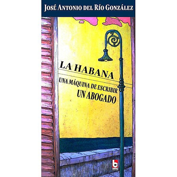 La Habana, una máquina de escribir, un abogado, José Antonio Del Río González