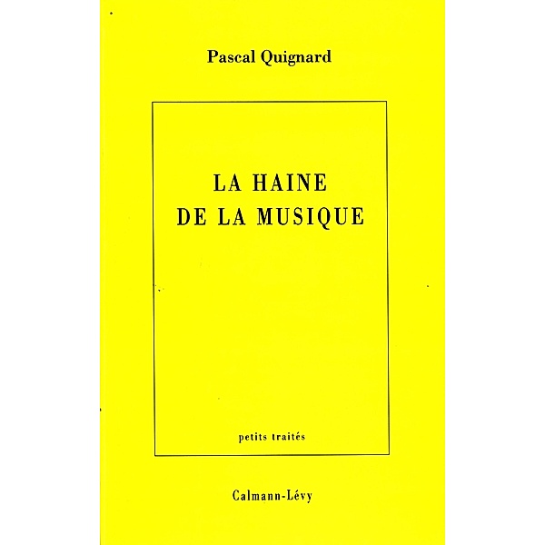 La Haine de la musique / Littérature Française, Pascal Quignard