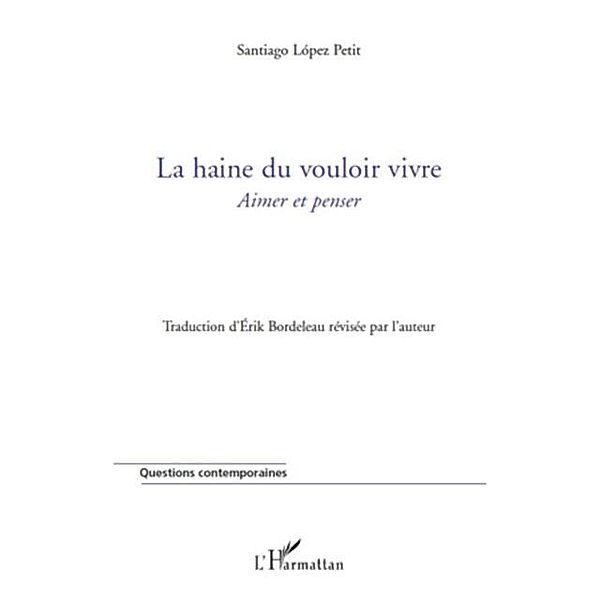 La haine du vouloir vivre - aimer et penser / Hors-collection, Santiago Lopez Petit