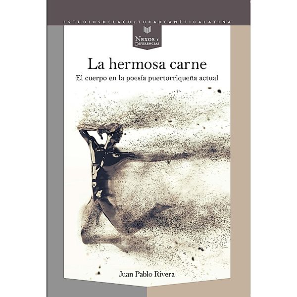 La hermosa carne / Nexos y Diferencias. Estudios de la Cultura de América Latina Bd.68, Juan Pablo Rivera