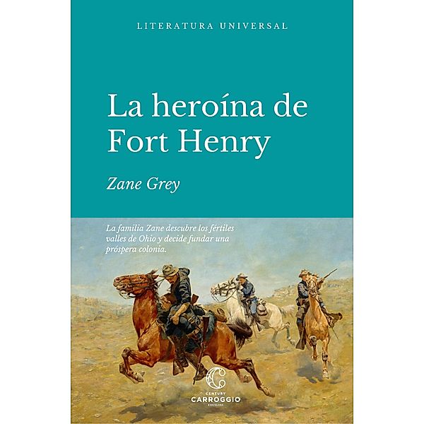 La heroína de Fort Henry / Literatura universal, Zane Grey