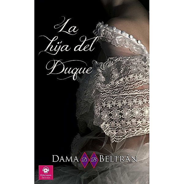 La hija del Duque (Las hijas, #3) / Las hijas, Dama Beltrán