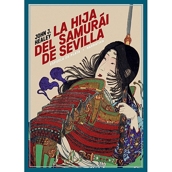 La hija del samurái de Sevilla / Narrativa Bd.118, John J. Healey