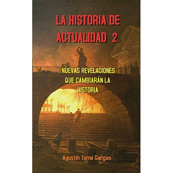La Historia de actualidad 2: Nuevas revelaciones que cambiarán la Historia / La Historia de actualidad, Agustín Tomé Gangas