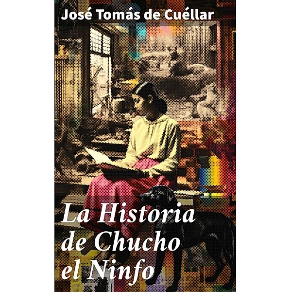 La Historia de Chucho el Ninfo, José Tomás de Cuéllar