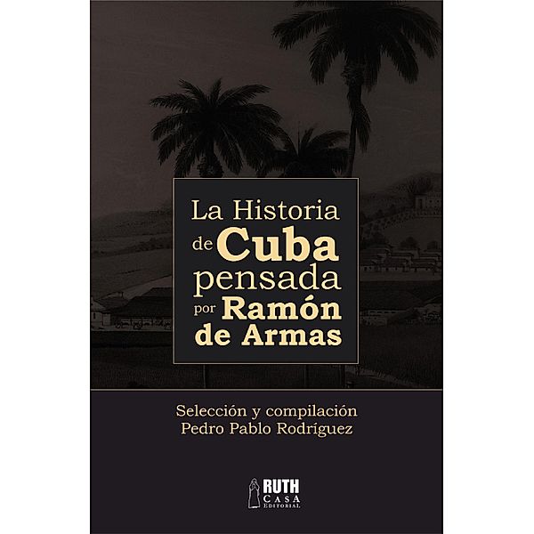 La historia de Cuba pensada por Ramón de Armas, Pedro Pablo Rodríguez