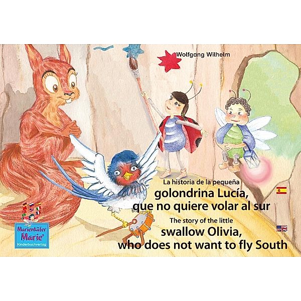 La historia de la pequeña golondrina Lucía que no quiere volar al sur. Español-Inglés. / The story of the little swallow Olivia, who does not want to fly South. Spanish-English., Wolfgang Wilhelm