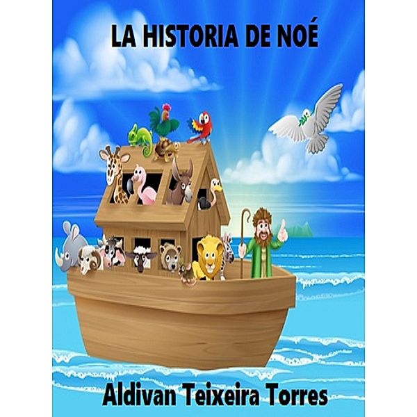 La Historia De Noé, Aldivan Teixeira Torres