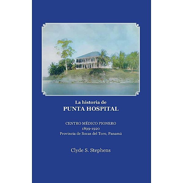 La historia de Punta Hospital, Clyde S. Stephens