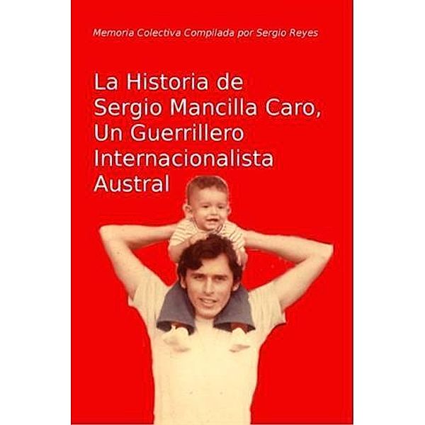 La Historia de Sergio Mancilla Caro, Un Guerrillero Internacionalista, Sergio Reyes