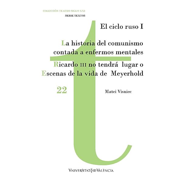 La historia del comunismo contada para enfermos mentales / Ricardo III no tendrá lugar o Escenas de la vida de Meyerhold / Teatro Siglo XXI. Textos Bd.22, Matei Visniec